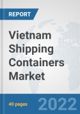 Vietnam Shipping Containers Market: Prospects, Trends Analysis, Market Size and Forecasts up to 2027- Product Image