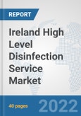 Ireland High Level Disinfection Service Market: Prospects, Trends Analysis, Market Size and Forecasts up to 2027- Product Image