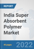 India Super Absorbent Polymer Market: Prospects, Trends Analysis, Market Size and Forecasts up to 2027- Product Image