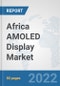 Africa AMOLED Display Market: Prospects, Trends Analysis, Market Size and Forecasts up to 2027 - Product Thumbnail Image