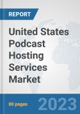 United States Podcast Hosting Services Market: Prospects, Trends Analysis, Market Size and Forecasts up to 2030- Product Image