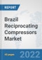Brazil Reciprocating Compressors Market: Prospects, Trends Analysis, Market Size and Forecasts up to 2027 - Product Image
