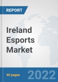 Ireland Esports Market: Prospects, Trends Analysis, Market Size and Forecasts up to 2027- Product Image