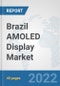Brazil AMOLED Display Market: Prospects, Trends Analysis, Market Size and Forecasts up to 2027 - Product Thumbnail Image