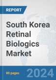 South Korea Retinal Biologics Market: Prospects, Trends Analysis, Market Size and Forecasts up to 2027- Product Image