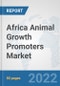 Africa Animal Growth Promoters Market: Prospects, Trends Analysis, Market Size and Forecasts up to 2027 - Product Image