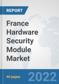 France Hardware Security Module Market: Prospects, Trends Analysis, Market Size and Forecasts up to 2027- Product Image