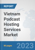 Vietnam Podcast Hosting Services Market: Prospects, Trends Analysis, Market Size and Forecasts up to 2027- Product Image