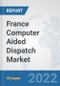 France Computer Aided Dispatch Market: Prospects, Trends Analysis, Market Size and Forecasts up to 2027 - Product Thumbnail Image