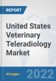 United States Veterinary Teleradiology Market: Prospects, Trends Analysis, Market Size and Forecasts up to 2027- Product Image