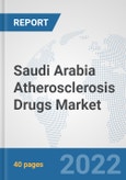 Saudi Arabia Atherosclerosis Drugs Market: Prospects, Trends Analysis, Market Size and Forecasts up to 2027- Product Image