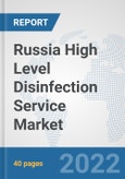 Russia High Level Disinfection Service Market: Prospects, Trends Analysis, Market Size and Forecasts up to 2027- Product Image