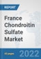 France Chondroitin Sulfate Market: Prospects, Trends Analysis, Market Size and Forecasts up to 2027 - Product Thumbnail Image