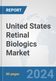 United States Retinal Biologics Market: Prospects, Trends Analysis, Market Size and Forecasts up to 2030- Product Image