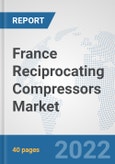 France Reciprocating Compressors Market: Prospects, Trends Analysis, Market Size and Forecasts up to 2027- Product Image
