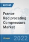 France Reciprocating Compressors Market: Prospects, Trends Analysis, Market Size and Forecasts up to 2027 - Product Image