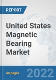 United States Magnetic Bearing Market: Prospects, Trends Analysis, Market Size and Forecasts up to 2027- Product Image