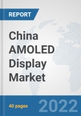 China AMOLED Display Market: Prospects, Trends Analysis, Market Size and Forecasts up to 2027- Product Image