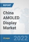 China AMOLED Display Market: Prospects, Trends Analysis, Market Size and Forecasts up to 2027 - Product Thumbnail Image