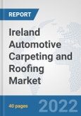 Ireland Automotive Carpeting and Roofing Market: Prospects, Trends Analysis, Market Size and Forecasts up to 2027- Product Image