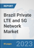 Brazil Private LTE and 5G Network Market: Prospects, Trends Analysis, Market Size and Forecasts up to 2030- Product Image