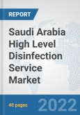 Saudi Arabia High Level Disinfection Service Market: Prospects, Trends Analysis, Market Size and Forecasts up to 2027- Product Image
