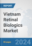 Vietnam Retinal Biologics Market: Prospects, Trends Analysis, Market Size and Forecasts up to 2030- Product Image