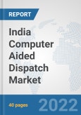 India Computer Aided Dispatch Market: Prospects, Trends Analysis, Market Size and Forecasts up to 2027- Product Image