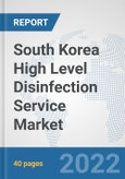 South Korea High Level Disinfection Service Market: Prospects, Trends Analysis, Market Size and Forecasts up to 2027- Product Image