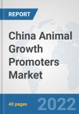 China Animal Growth Promoters Market: Prospects, Trends Analysis, Market Size and Forecasts up to 2027- Product Image