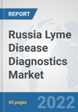 Russia Lyme Disease Diagnostics Market: Prospects, Trends Analysis, Market Size and Forecasts up to 2027- Product Image