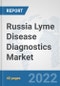 Russia Lyme Disease Diagnostics Market: Prospects, Trends Analysis, Market Size and Forecasts up to 2027 - Product Thumbnail Image