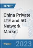 China Private LTE and 5G Network Market: Prospects, Trends Analysis, Market Size and Forecasts up to 2030- Product Image