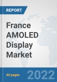 France AMOLED Display Market: Prospects, Trends Analysis, Market Size and Forecasts up to 2027- Product Image