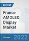 France AMOLED Display Market: Prospects, Trends Analysis, Market Size and Forecasts up to 2027 - Product Thumbnail Image