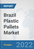Brazil Plastic Pallets Market: Prospects, Trends Analysis, Market Size and Forecasts up to 2027- Product Image