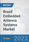 Brazil Embedded Antenna Systems Market: Prospects, Trends Analysis, Market Size and Forecasts up to 2027- Product Image