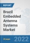 Brazil Embedded Antenna Systems Market: Prospects, Trends Analysis, Market Size and Forecasts up to 2027 - Product Thumbnail Image
