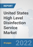 United States High Level Disinfection Service Market: Prospects, Trends Analysis, Market Size and Forecasts up to 2027- Product Image