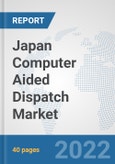 Japan Computer Aided Dispatch Market: Prospects, Trends Analysis, Market Size and Forecasts up to 2027- Product Image