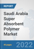 Saudi Arabia Super Absorbent Polymer Market: Prospects, Trends Analysis, Market Size and Forecasts up to 2027- Product Image