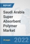 Saudi Arabia Super Absorbent Polymer Market: Prospects, Trends Analysis, Market Size and Forecasts up to 2027 - Product Thumbnail Image
