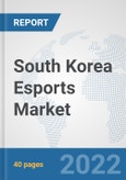 South Korea Esports Market: Prospects, Trends Analysis, Market Size and Forecasts up to 2027- Product Image