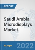 Saudi Arabia Microdisplays Market: Prospects, Trends Analysis, Market Size and Forecasts up to 2027- Product Image