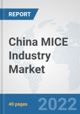 China MICE Industry Market: Prospects, Trends Analysis, Market Size and Forecasts up to 2027- Product Image
