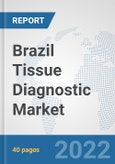 Brazil Tissue Diagnostic Market: Prospects, Trends Analysis, Market Size and Forecasts up to 2027- Product Image