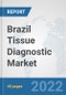 Brazil Tissue Diagnostic Market: Prospects, Trends Analysis, Market Size and Forecasts up to 2027 - Product Image