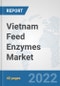 Vietnam Feed Enzymes Market: Prospects, Trends Analysis, Market Size and Forecasts up to 2027 - Product Image