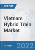Vietnam Hybrid Train Market: Prospects, Trends Analysis, Market Size and Forecasts up to 2027- Product Image
