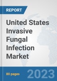United States Invasive Fungal Infection Market: Prospects, Trends Analysis, Market Size and Forecasts up to 2030- Product Image